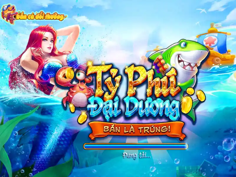 Tỷ phú đại dương – Trò chơi bắn cá đổi tiền mặt hấp dẫn